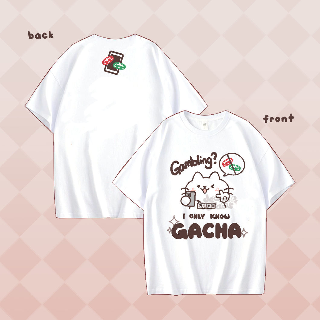 Gamble? I Only Know Gacha Shirt